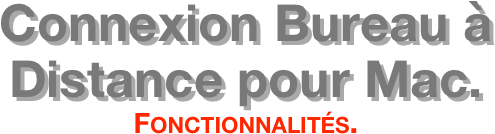 Connexion Bureau à Distance pour Mac. Fonctionnalités.