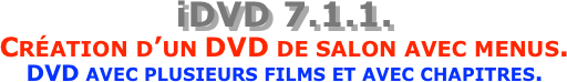 iDVD 7.1.1.  Création d’un DVD de salon avec menus. DVD avec plusieurs films et avec chapitres.