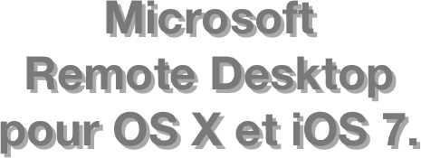 Microsoft  Remote Desktop  pour OS X et iOS 7. 
