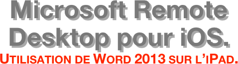 Microsoft Remote Desktop pour iOS. Utilisation de Word 2013 sur l’iPad.