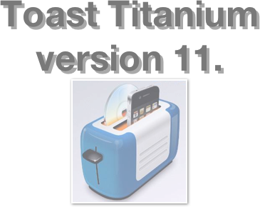 Toast Titanium  version 11. 
￼ 
