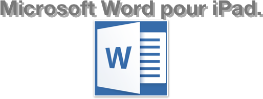 Microsoft Word pour iPad.
￼