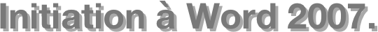 Initiation à Word 2007.  
